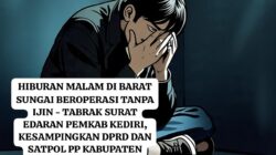 HIBURAN MALAM DI BARAT SUNGAI BEROPERASI TANPA IJIN – TABRAK SURAT EDARAN PEMKAB KEDIRI, KESAMPINGKAN DPRD DAN SATPOL PP KABUPATEN KEDIRI