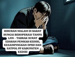 HIBURAN MALAM DI BARAT SUNGAI BEROPERASI TANPA IJIN – TABRAK SURAT EDARAN PEMKAB KEDIRI, KESAMPINGKAN DPRD DAN SATPOL PP KABUPATEN KEDIRI