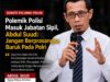 Abdul Suud: Jangan Berprasangka Buruk terhadap Polri dalam Polemik Polisi Masuk Jabatan Sipil.